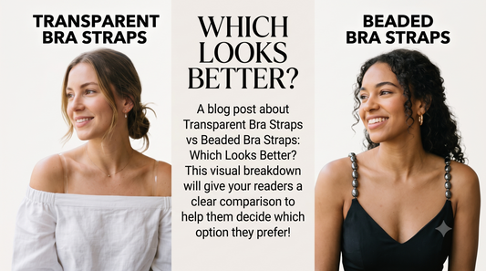 Transparent Bra Straps vs Beaded Bra Straps: Which Looks Better?